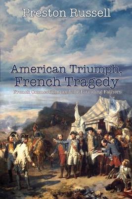 American Triumph, French Tragedy: French Connections and the Founding Fathers - Russell, Preston