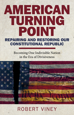 American Turning Point - Repairing and Restoring - Becoming One Indivisible Nation in the Era of Divisiveness - Viney, Robert