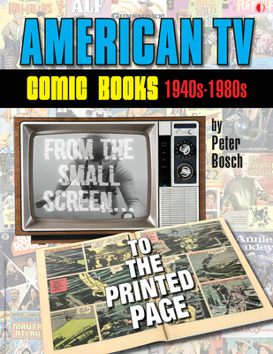 American TV Comic Books (1940s-1980s): From the Small Screen to the Printed Page - Bosch, Peter, and Colan, Gene, and Toth, Alex