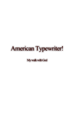 American TypeWriter: My walk with God - Martin, Monty