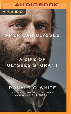 American Ulysses: A Life of Ulysses S. Grant - White, Ronald C, and Morey, Arthur (Read by)