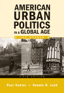 American Urban Politics in a Global Age: The Reader - Kantor, Paul (Editor), and Judd, Dennis R, Professor (Editor)