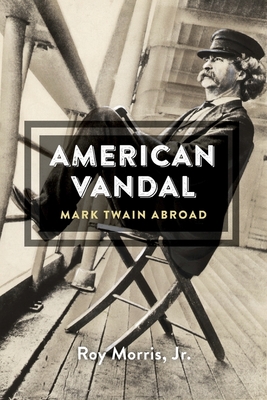 American Vandal: Mark Twain Abroad - Morris, Roy