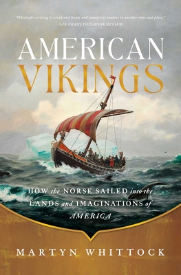 American Vikings: How the Norse Sailed Into the Lands and Imaginations of America - Whittock, Martyn