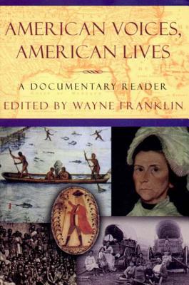 American Voices, American Lives: A Documentary Reader - Franklin, Wayne (Editor)