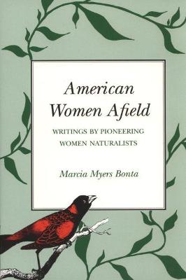 American Women Afield, 20: Writings by Pioneering Women Naturalists - Bonta, Marcia Myers (Editor)