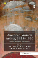 American Women Artists, 1935-1970: Gender, Culture, and Politics