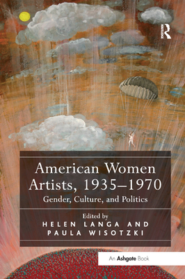 American Women Artists, 1935-1970: Gender, Culture, and Politics - Langa, Helen (Editor), and Wisotzki, Paula (Editor)