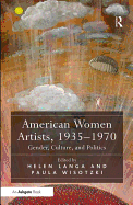 American Women Artists, 1935-1970: Gender, Culture, and Politics