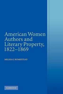 American Women Authors and Literary Property, 1822-1869 - Homestead, Melissa J.