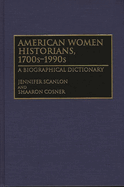 American Women Historians, 1700s-1990s: A Biographical Dictionary