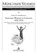 American Women in Cartoons 1890-1920: Female Representation and the Changing Concepts of Femininity during the American Woman Suffrage Movement- An empirical analysis