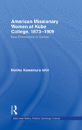American Women Missionaries at Kobe College, 1873-1909: New Dimensions in Gender