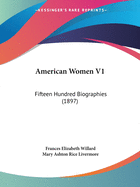 American Women V1: Fifteen Hundred Biographies (1897)