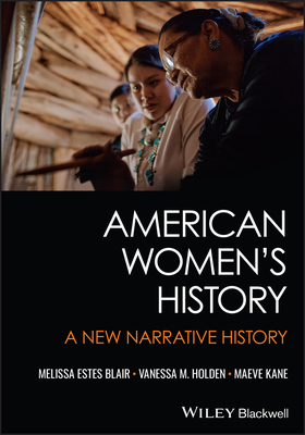 American Women's History: A New Narrative History - Blair, Melissa E, and Holden, Vanessa M, and Kane, Maeve