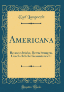 Americana: Reiseeindrucke, Betrachtungen, Geschichtliche Gesamtansicht (Classic Reprint)