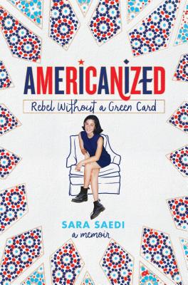 Americanized: Rebel Without a Green Card - Saedi, Sara