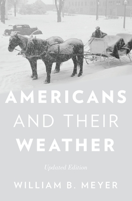 Americans and Their Weather: Updated Edition - Meyer, William B