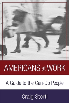 Americans at Work: A Guide to the Can-Do People - Storti, Craig