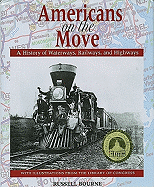 Americans on the Move: A History of Waterways, Railways, and Highways