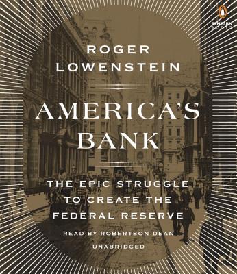 America's Bank: The Epic Struggle to Create the Federal Reserve - Lowenstein, Roger, and Dean, Robertson (Read by)