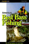 America's Best Bass Fishing: The Fifty Best Places to Catch Bass