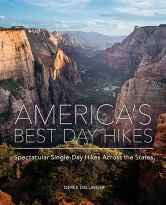 America's Best Day Hikes: Spectacular Single-Day Hikes Across the States - Dellinger, Derek