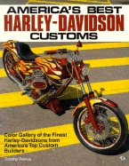 America's Best Harley-Davidson Customs: Color Gallery of the Finest Harley-Davidsons from America's Top Custom Builders