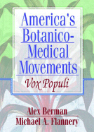 America's Botanico-Medical Movements - Flannery, Michael A, PhD, and And Museum, Lloyd Library, and Worthen, Dennis B