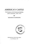 America's Castle: Evolution of the Smithsonian Building and Its Institution, 1840-78