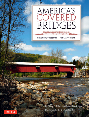 America's Covered Bridges: Practical Crossings - Nostalgic Icons - Miller, Terry E, and Knapp, Ronald G, and Ong, A Chester (Photographer)