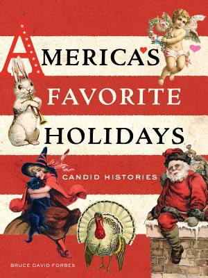 America's Favorite Holidays: Candid Histories - Forbes, Bruce David