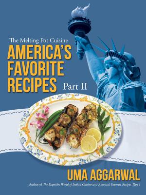 America's Favorite Recipes, Part II: The Melting Pot Cuisine - Aggarwal, Uma