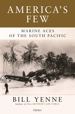 America's Few: Marine Aces of the South Pacific - Yenne, Bill