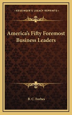 America's Fifty Foremost Business Leaders - Forbes, B C (Editor)