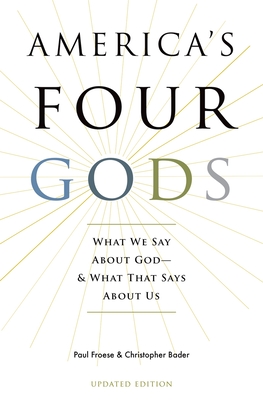 America's Four Gods: What We Say about God--And What That Says about Us (Updated) - Froese, Paul