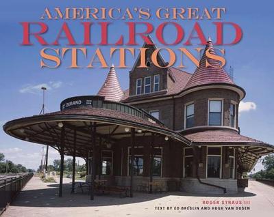 America's Great Railroad Stations - Straus, Roger, and Van Dusen, Hugh, and Breslin, Ed