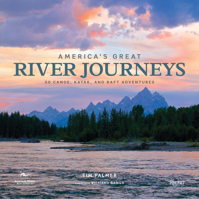 America's Great River Journeys: 50 Canoe, Kayak, and Raft Adventures - Palmer, Tim