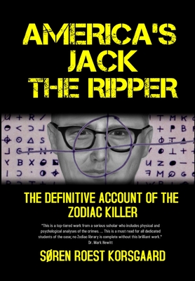 America's Jack The Ripper: The Definitive Account of the Zodiac Killer - Korsgaard, Sren Roest