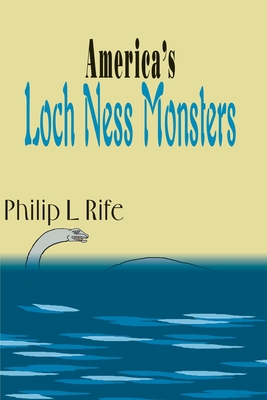 America's Loch Ness Monsters - Rife, Philip L