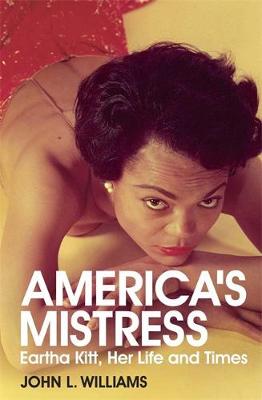 America's Mistress: The Life and Times of Eartha Kitt. by John L. Williams - Williams, John, Professor