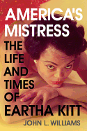 America's Mistress: The Life and Times of Miss Eartha Kitt