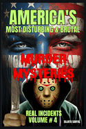 America's Most Disturbing & Brutal Murder Mysteries: VOLUME#4, Book of chilling unsolved cases involving notorious serial killers and gripping true crime cases that will disturb and captivate you