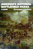 America's National Battlefield Parks: A Guide - Stevens, Joseph E