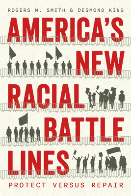 America's New Racial Battle Lines: Protect Versus Repair - Smith, Rogers M, and King, Desmond