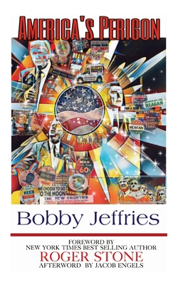America's Perigon - Jeffries, Bobby, and Stone, Roger (Foreword by)