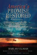 America's Promise Restored: Preventing Culture, Crusade and Partisanship from Wrecking Our Nation - Ullman, Harlan K