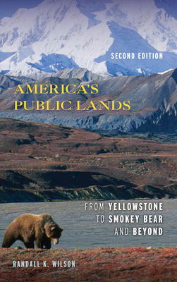 America's Public Lands: From Yellowstone to Smokey Bear and Beyond - Wilson, Randall K