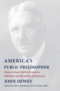 America's Public Philosopher: Essays on Social Justice, Economics, Education, and the Future of Democracy