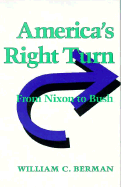 America's Right Turn: From Nixon to Bush